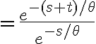 $=\frac{e^{-(s+t)/\theta}}{e^{-s/\theta}}$